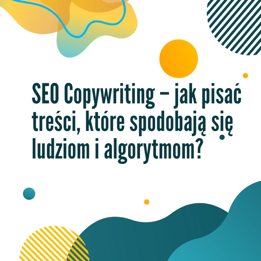 SEO Copywriting – jak pisać treści dla ludzi i algorytmów?