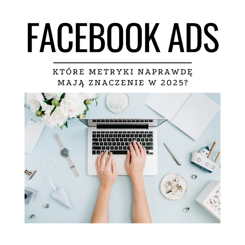 Facebook Ads - które metryki naprawdę mają znaczenie w 2026? 9 Facebook Ads – które metryki naprawdę mają znaczenie w 2026?